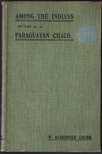 Among the Indians of the Paraguayan Chaco by W. Barbrooke Grubb
