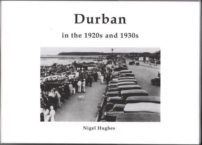 DURBAN IN THE 1920s and 1930s (Signed by the author) by Nigel Hughes