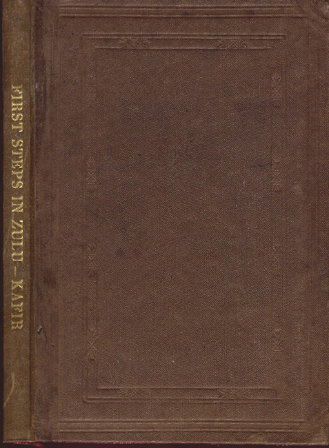 First Steps in Zulu: Being an Elementary Grammar of the Zulu Language by J.W. Colenso