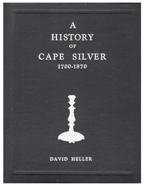 History of Cape Silver 1700-1870, and, Further Researches in Cape Silver by D. Heller